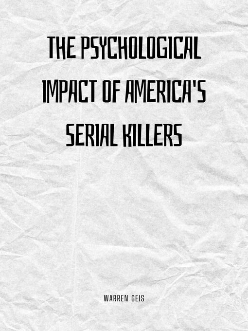 Title details for The Psychological Impact of America's Serial Killers by Warren Geis - Wait list